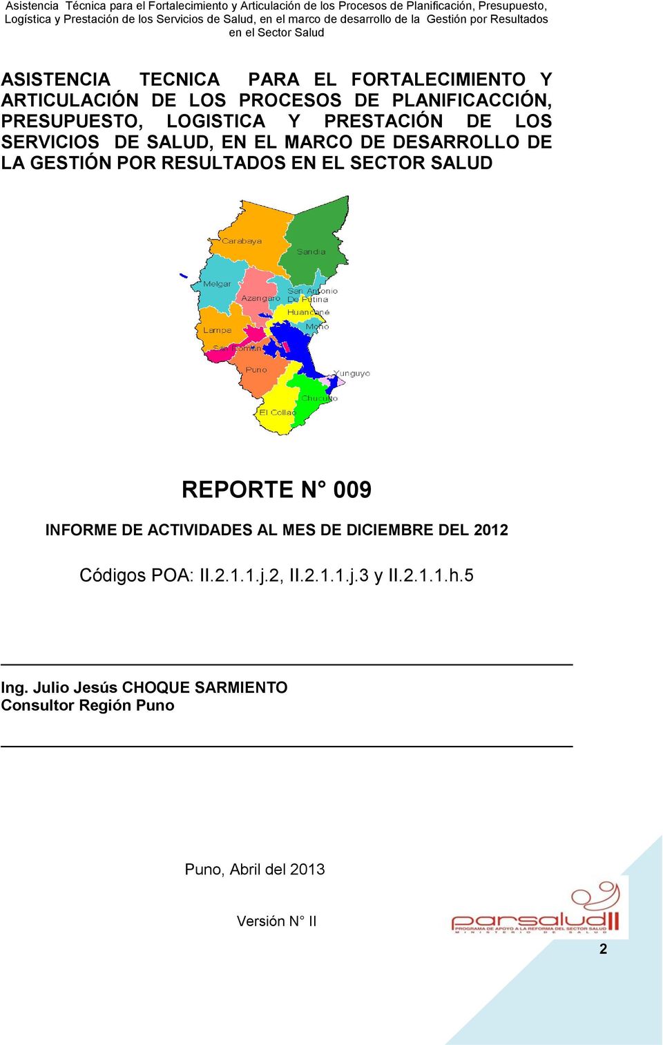 SECTOR SALUD REPORTE N 009 INFORME DE ACTIVIDADES AL MES DE DICIEMBRE DEL 2012 Códigos POA: II.2.1.1.j.2, II.2.1.1.j.3 y II.