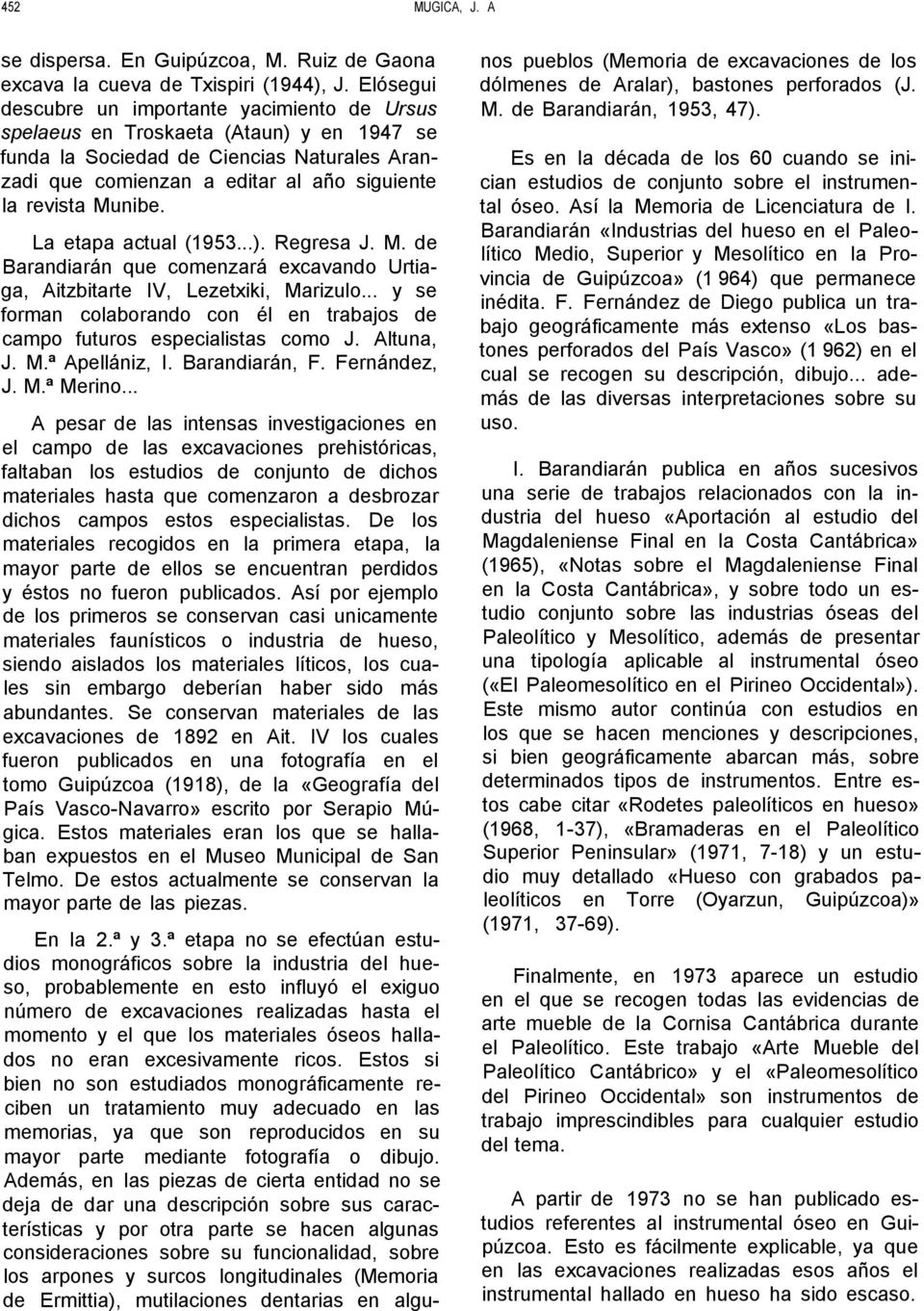 Munibe. La etapa actual (1953...). Regresa J. M. de Barandiarán que comenzará excavando Urtiaga, Aitzbitarte IV, Lezetxiki, Marizulo.