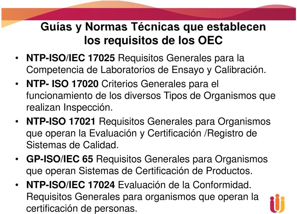 NTP-ISO 17021 Requisitos Generales para Organismos que operan la Evaluación y Certificación /Registro de Sistemas de Calidad.