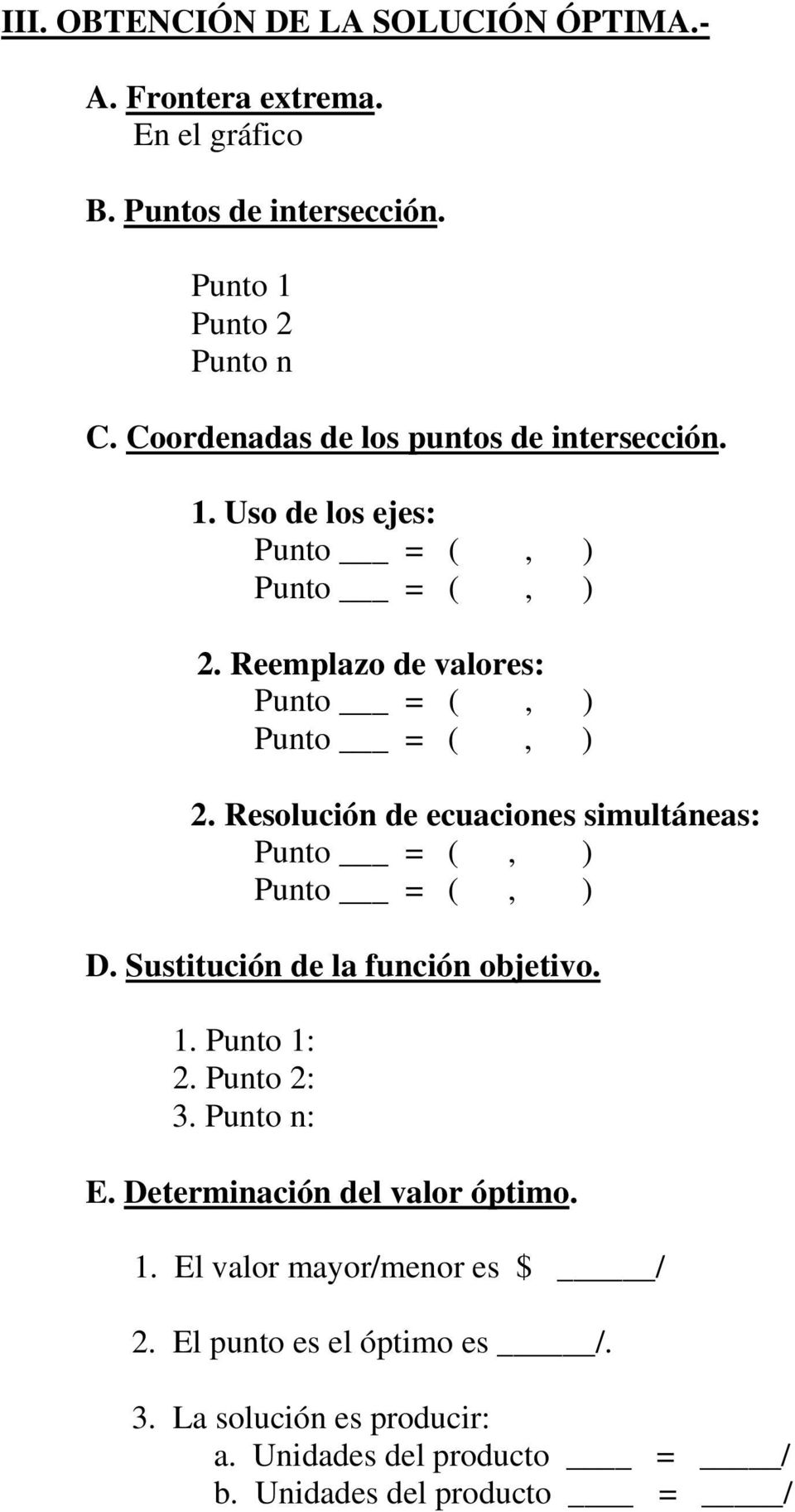 Resolución de ecuaciones simultáneas: Punto = (, ) Punto = (, ) D. Sustitución de la función objetivo. 1. Punto 1: 2. Punto 2: 3. Punto n: E.
