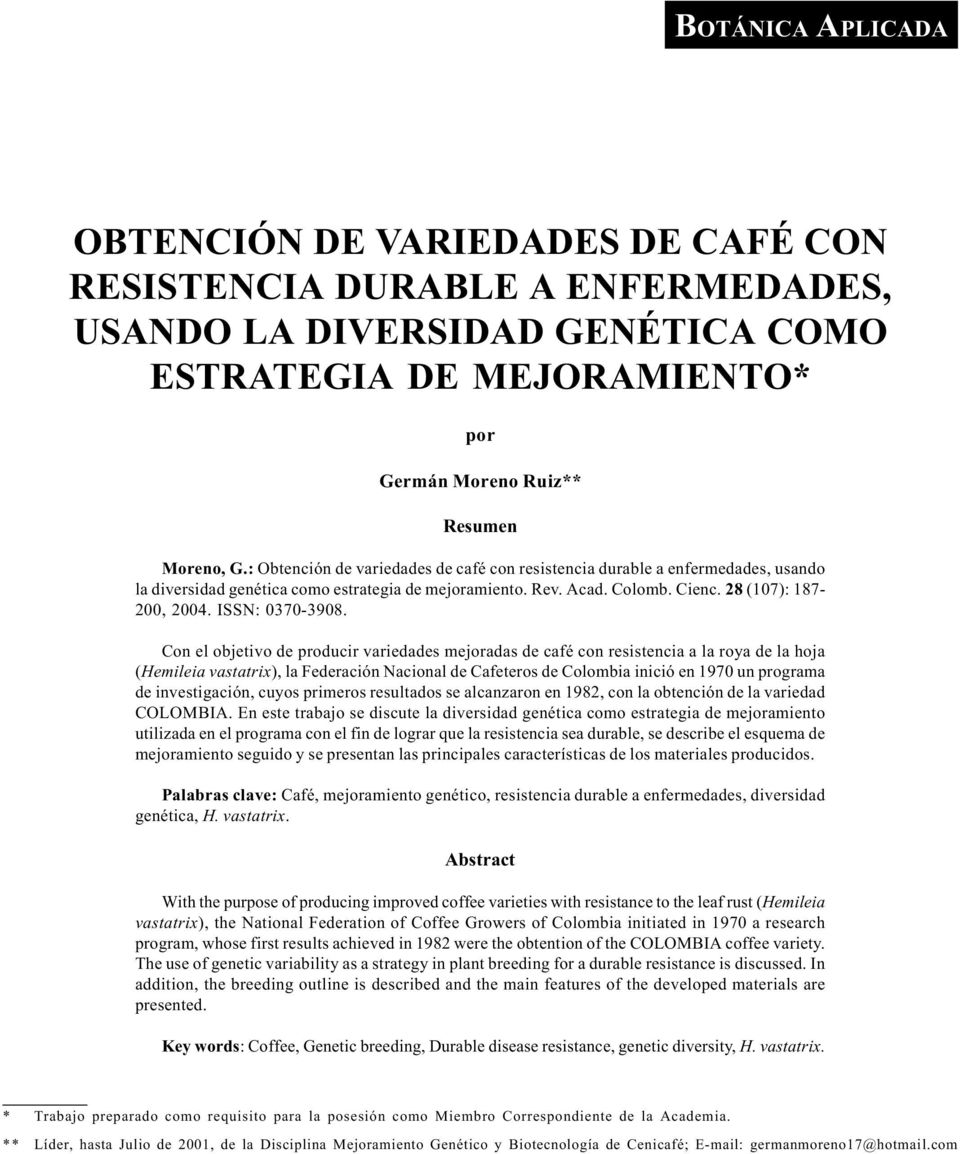 Moreno, G.: Obtención de variedades de café con resistencia durable a enfermedades, usando la diversidad genética como estrategia de mejoramiento. Rev. Acad. Colomb. Cienc. 28 (107): 187-200, 2004.