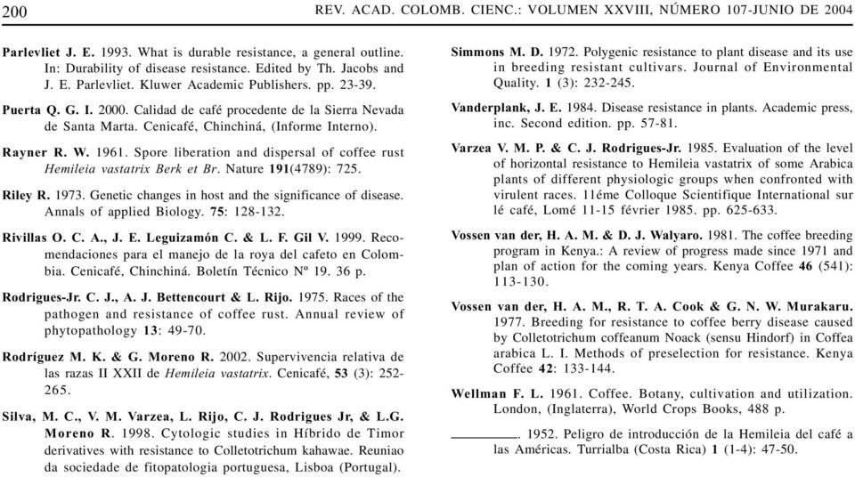 Rayner R. W. 1961. Spore liberation and dispersal of coffee rust Hemileia vastatrix Berk et Br. Nature 191(4789): 725. Riley R. 1973. Genetic changes in host and the significance of disease.