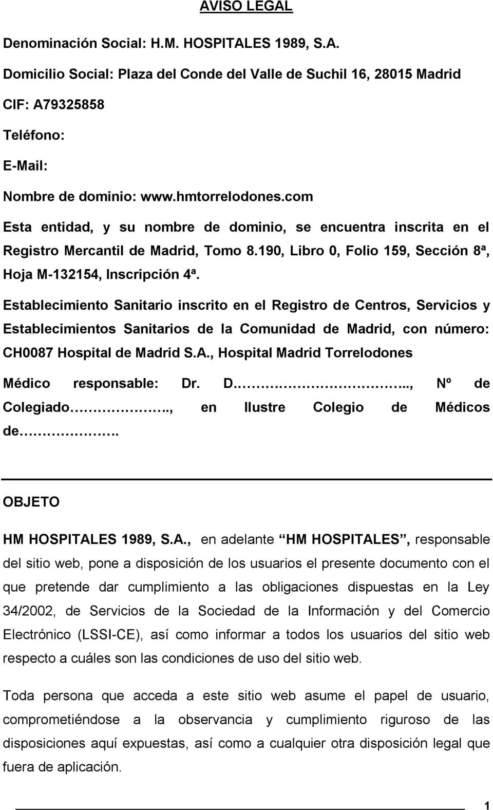 Establecimiento Sanitario inscrito en el Registro de Centros, Servicios y Establecimientos Sanitarios de la Comunidad de Madrid, con número: CH0087 Hospital de Madrid S.A.