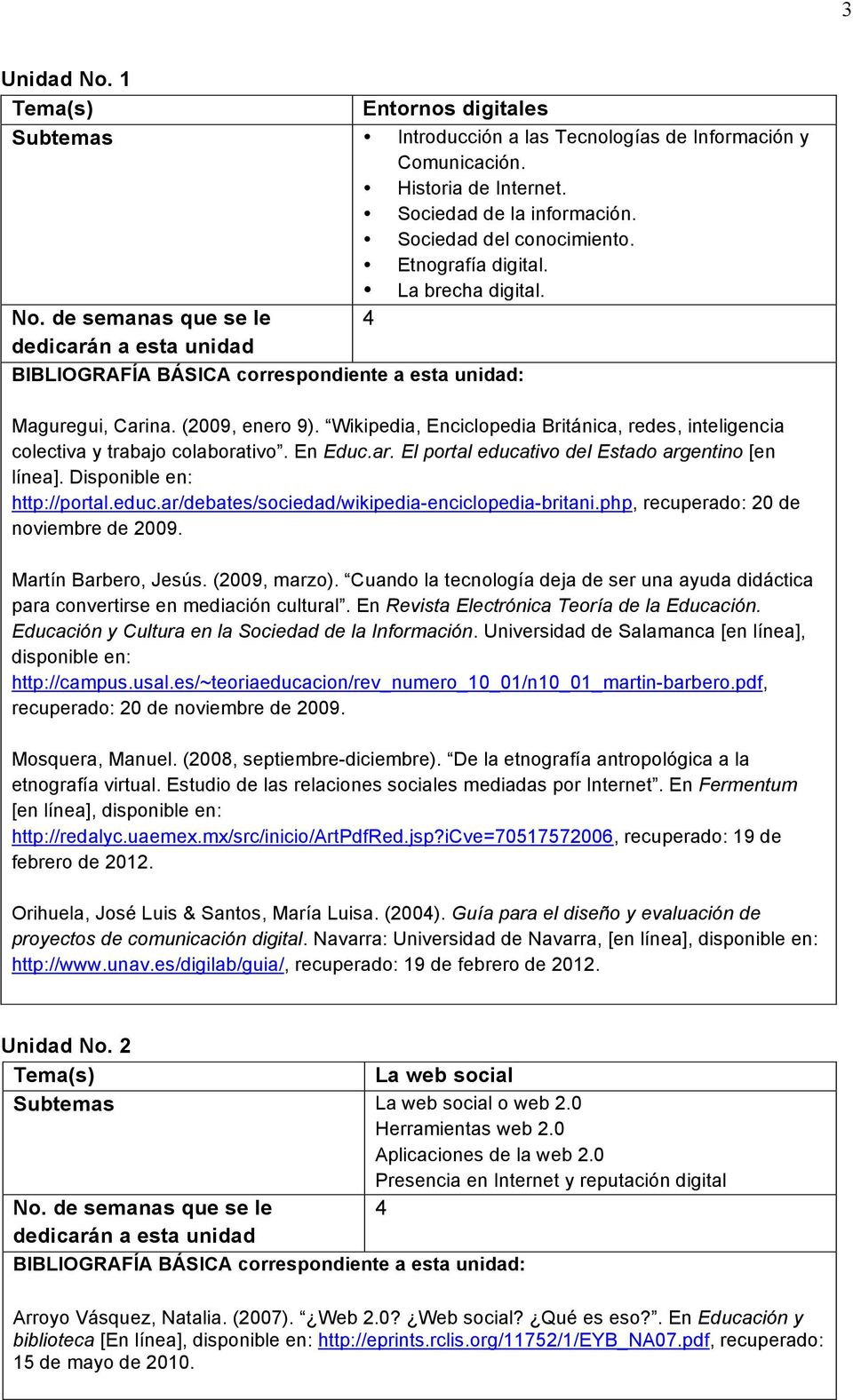 Disponible en: http://portal.educ.ar/debates/sociedad/wikipedia-enciclopedia-britani.php, recuperado: 20 de noviembre de 2009. Martín Barbero, Jesús. (2009, marzo).