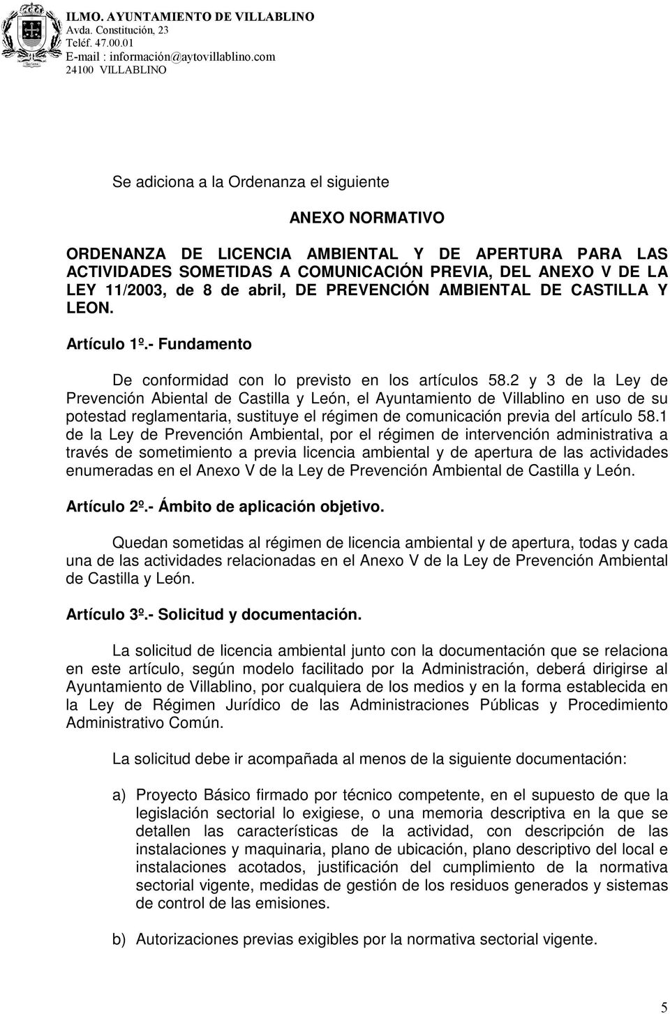 2 y 3 de la Ley de Prevención Abiental de Castilla y León, el Ayuntamiento de Villablino en uso de su potestad reglamentaria, sustituye el régimen de comunicación previa del artículo 58.