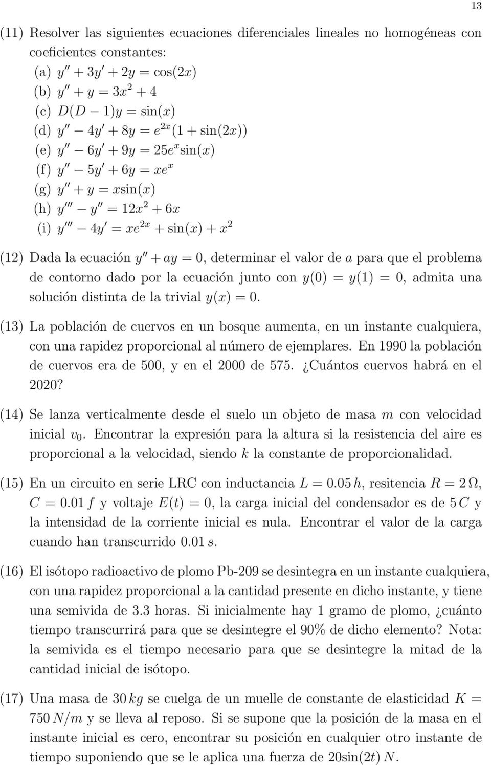 que el problema de contorno dado por la ecuación junto con y(0) = y(1) = 0, admita una solución distinta de la trivial y(x) = 0.