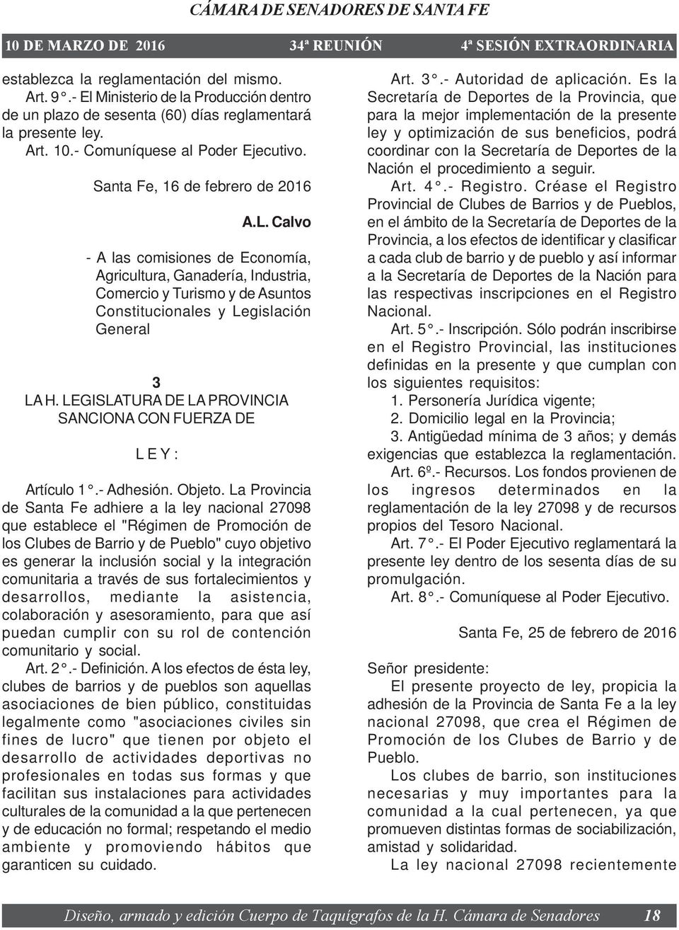 LEGISLATURA DE LA PROVINCIA SANCIONA CON FUERZA DE L E Y : Artículo 1.- Adhesión. Objeto.