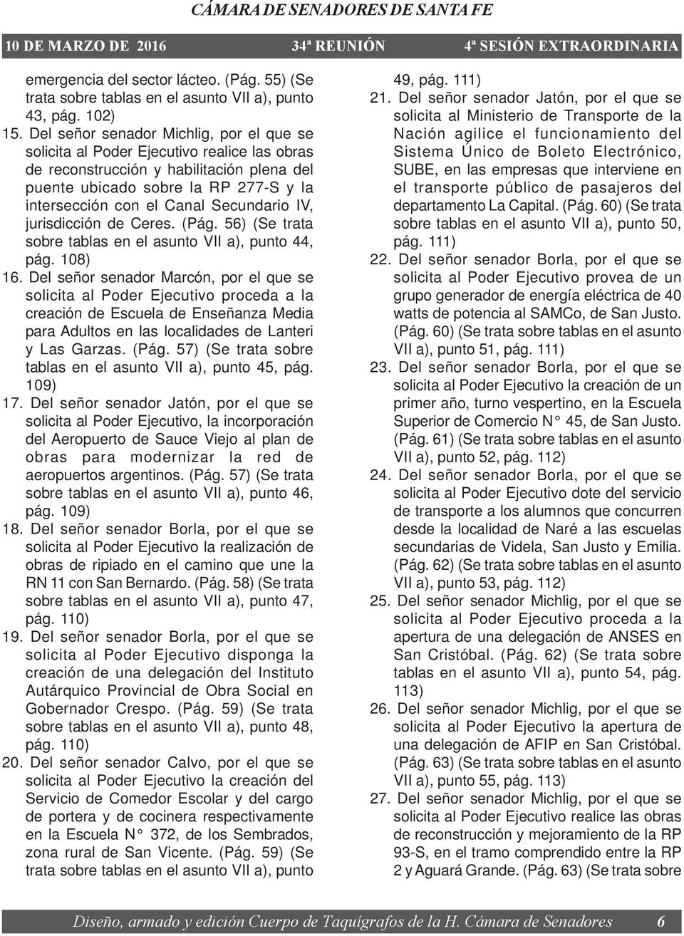 Secundario IV, jurisdicción de Ceres. (Pág. 56) (Se trata sobre tablas en el asunto VII a), punto 44, pág. 108) 16.