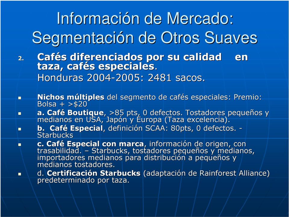 Tostadores pequeños y medianos en USA, Japón n y Europa (Taza excelencia). b. Café Especial,, definición n SCAA: 80pts, 0 defectos. - Starbucks c.