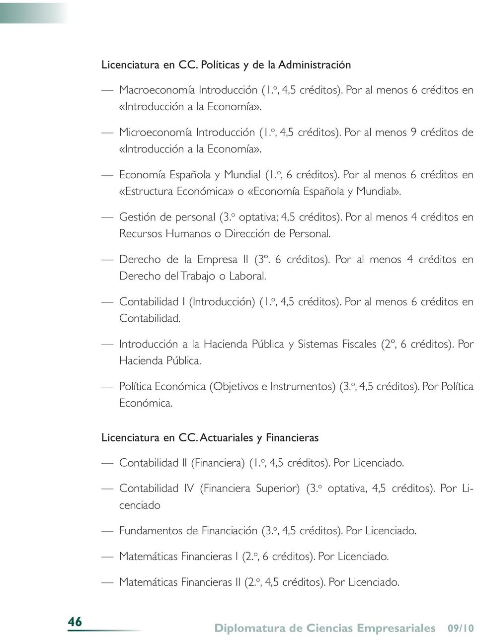 Por al menos 6 créditos en «Estructura Económica» o «Economía Española y Mundial». Gestión de personal (3. o optativa; 4,5 créditos).