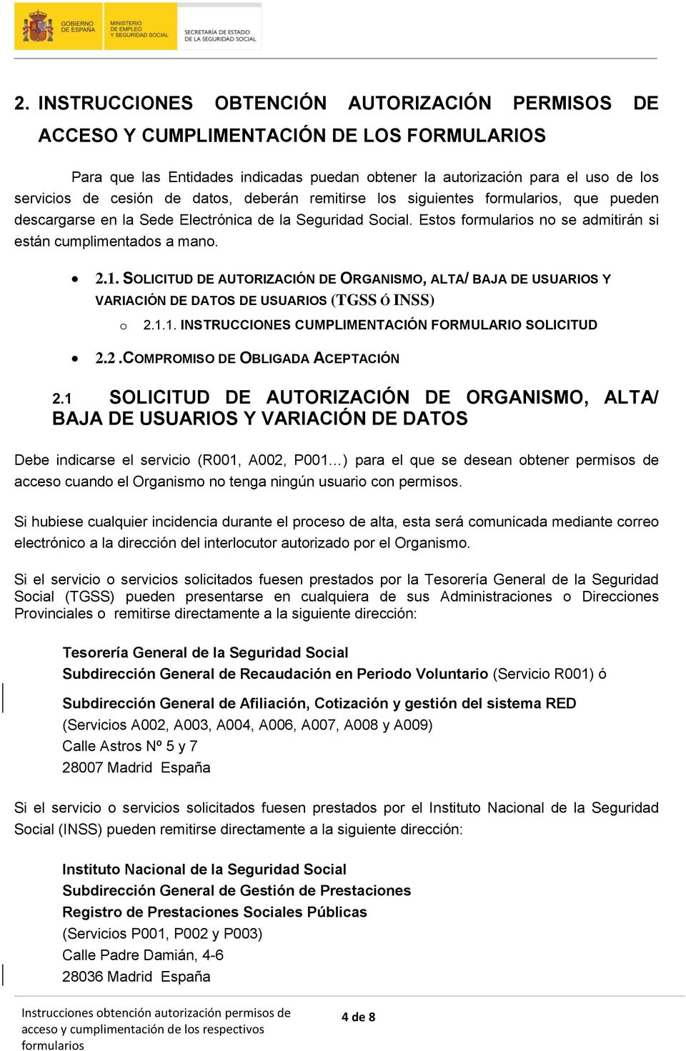 SOLICITUD DE AUTORIZACIÓN DE ORGANISMO, ALTA/ BAJA DE USUARIOS Y VARIACIÓN DE DATOS DE USUARIOS (TGSS Ó INSS) o 2.1.1. INSTRUCCIONES CUMPLIMENTACIÓN FORMULARIO SOLICITUD 2.2.COMPROMISO DE OBLIGADA ACEPTACIÓN 2.