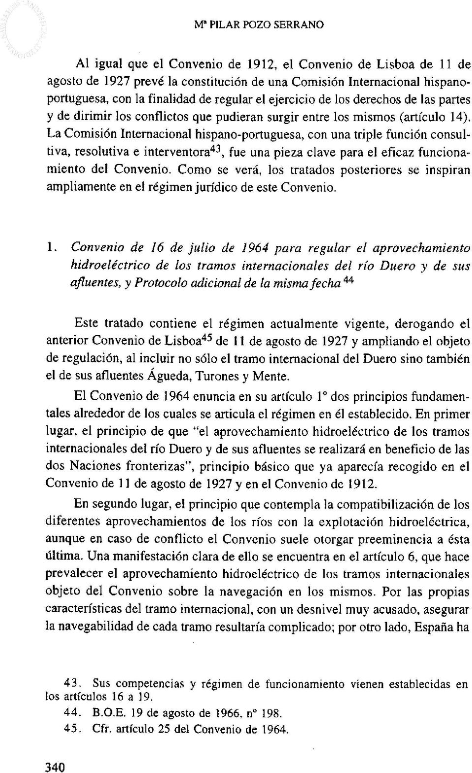La Comisión Internacional hispano-portuguesa, con una triple función consultiva, resolutiva e interventora 43, fue una pieza clave para el eficaz funcionamiento del Convenio.