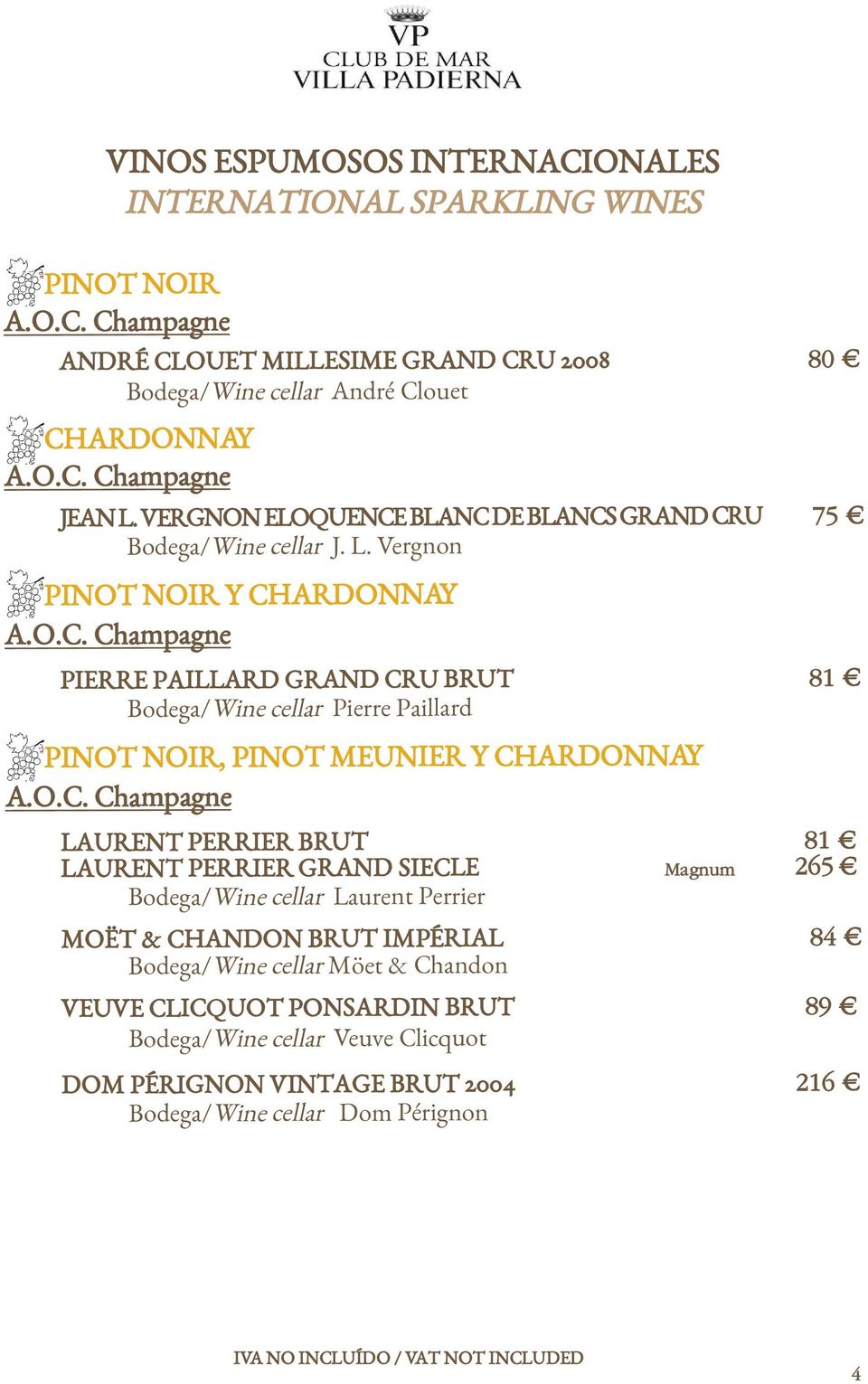 O.C. Champagne LAURENT PERRIER BRUT 81 LAURENT PERRIER GRAND SIECLE Magnum 265 Bodega/Wine cellar Laurent Perrier MOËT & CHANDON BRUT IMPÉRIAL 84 Bodega/Wine cellar Möet & Chandon VEUVE