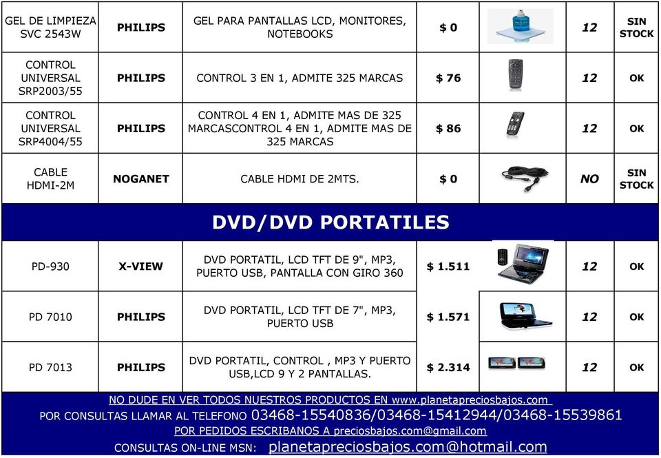 $ 0 NO DVD/DVD PORTATILES PD-930 X-VIEW DVD PORTATIL, LCD TFT DE 9", MP3, PUERTO USB, PANTALLA CON GIRO 360 $ 1.511 12 OK PD 7010 DVD PORTATIL, LCD TFT DE 7", MP3, PUERTO USB $ 1.