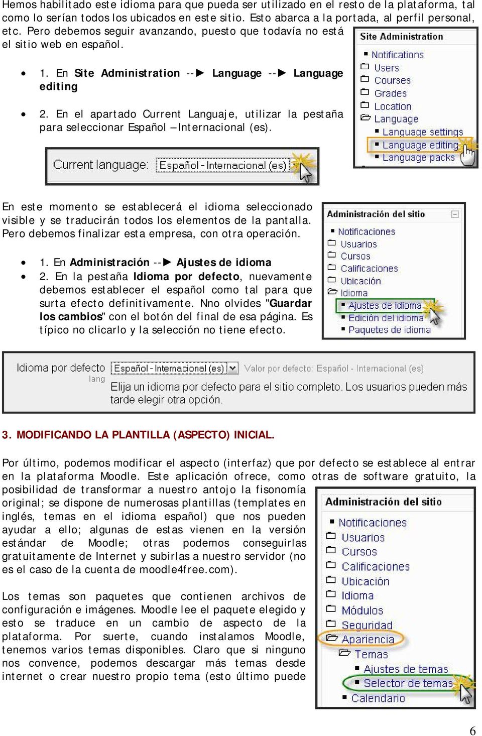 En el apartado Current Languaje, utilizar la pestaña para seleccionar Español Internacional (es).
