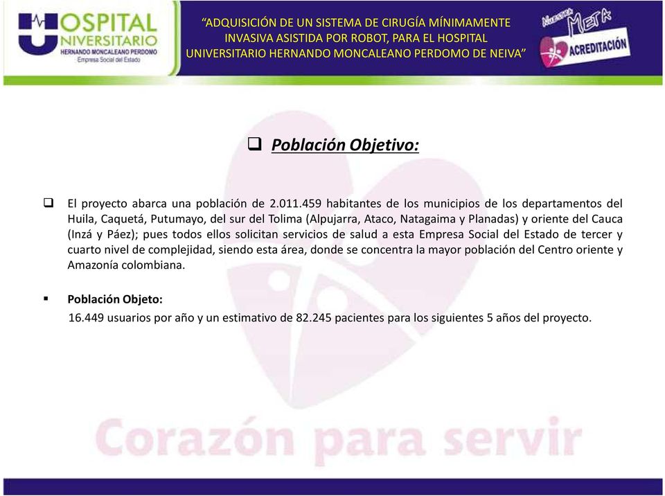 del Cauca (Inzá y Páez); pues todos ellos solicitan servicios de salud a esta Empresa Social del Estado de tercer y cuarto nivel de complejidad, siendo esta