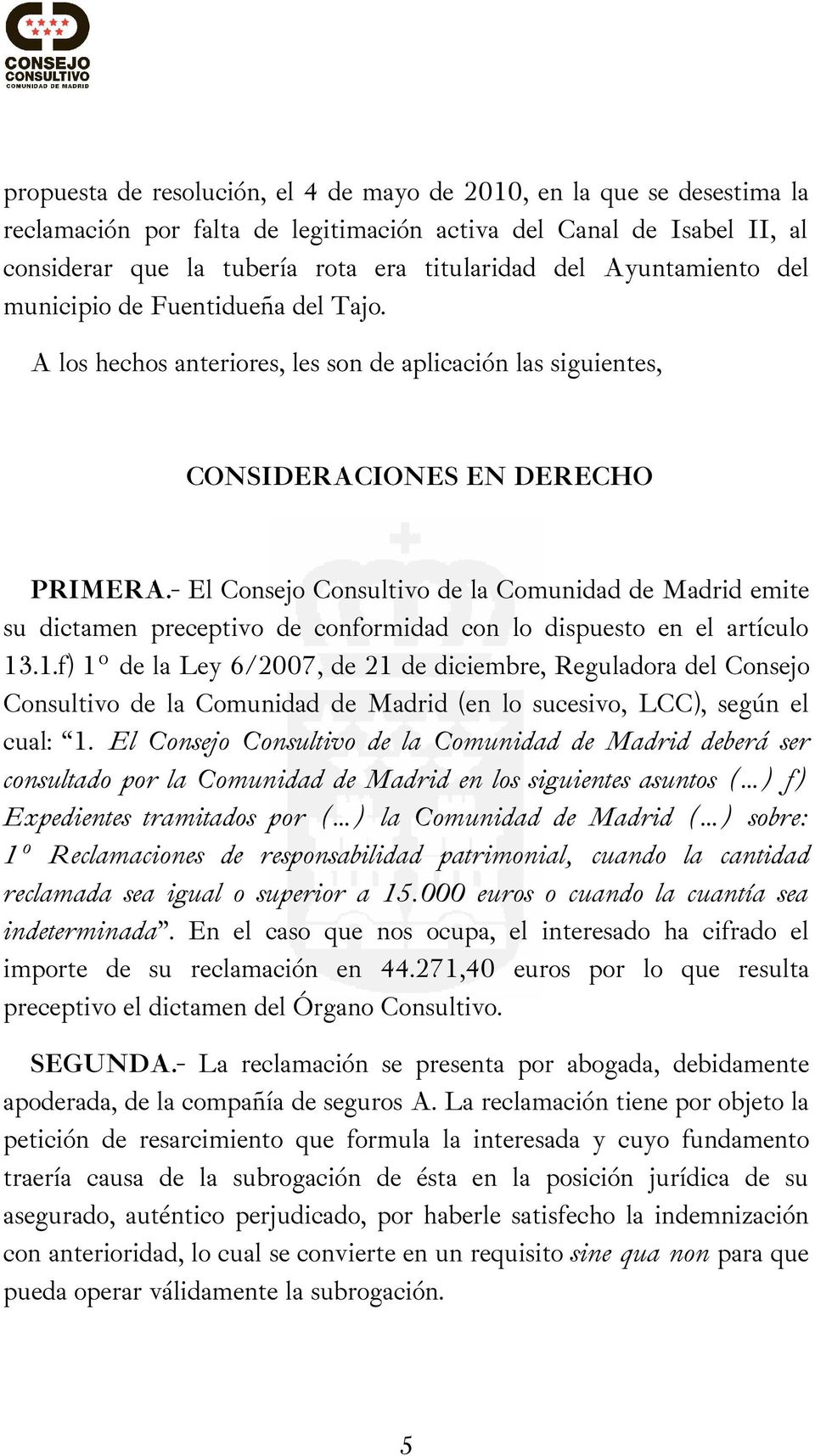 - El Consejo Consultivo de la Comunidad de Madrid emite su dictamen preceptivo de conformidad con lo dispuesto en el artículo 13