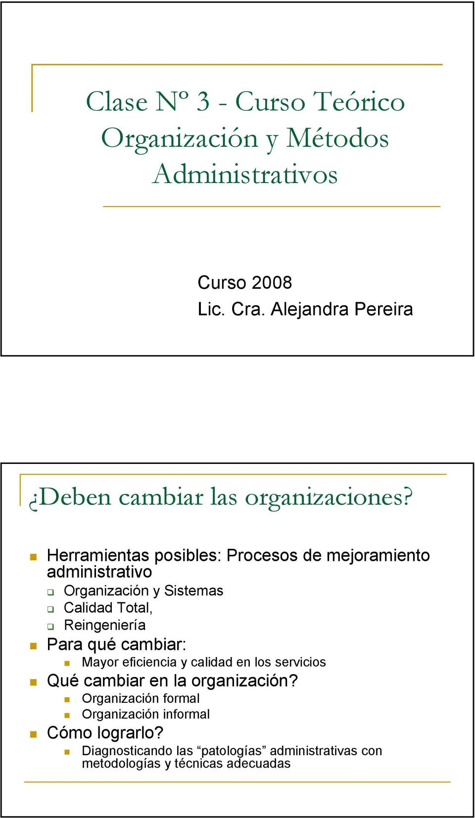 Herramientas posibles: Procesos de mejoramiento administrativo Organización y Sistemas Calidad Total, Reingeniería Para