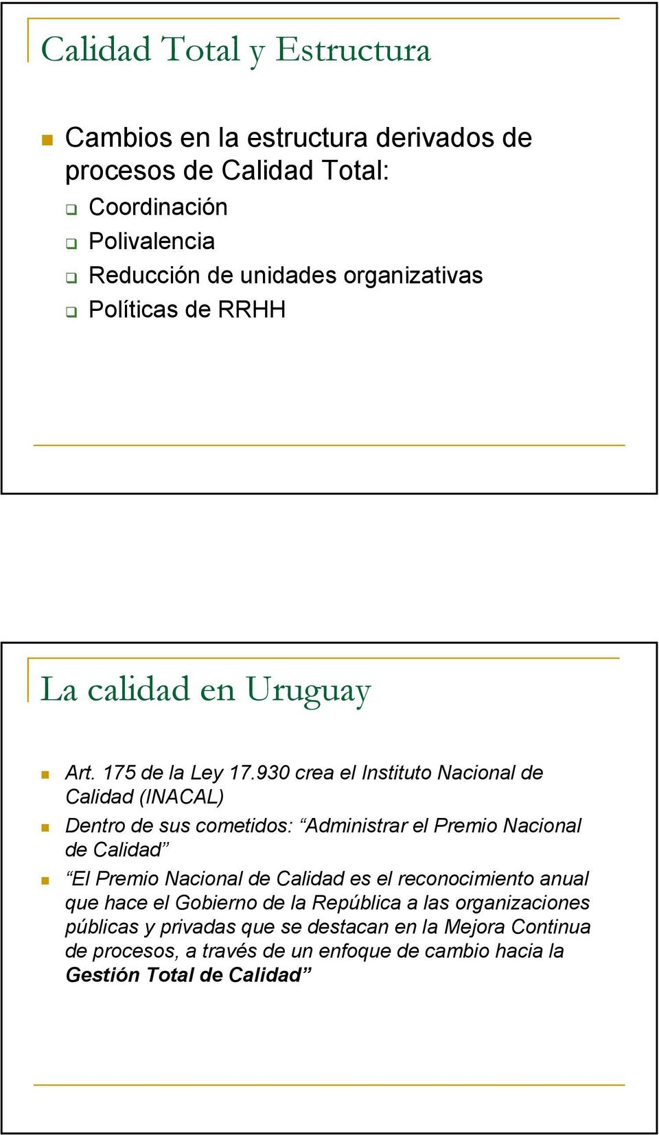 930 crea el Instituto Nacional de Calidad (INACAL) Dentro de sus cometidos: Administrar el Premio Nacional de Calidad El Premio Nacional de