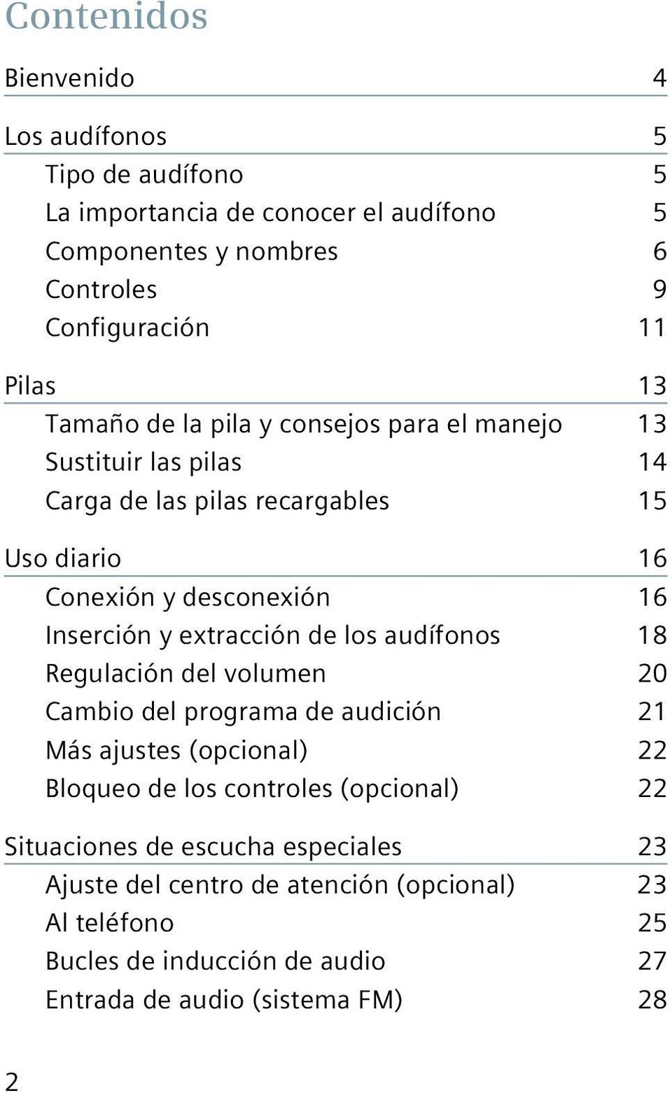 extracción de los audífonos 18 Regulación del volumen 20 Cambio del programa de audición 21 Más ajustes (opcional) 22 Bloqueo de los controles (opcional) 22