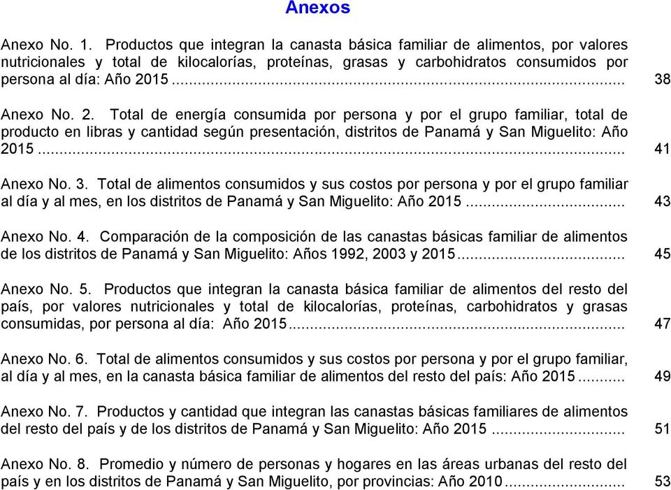 .. 38 Anexo No. 2. Total de energía consumida por persona y por el grupo familiar, total de producto en libras y cantidad según presentación, distritos de Panamá y San Miguelito: Año 2015.