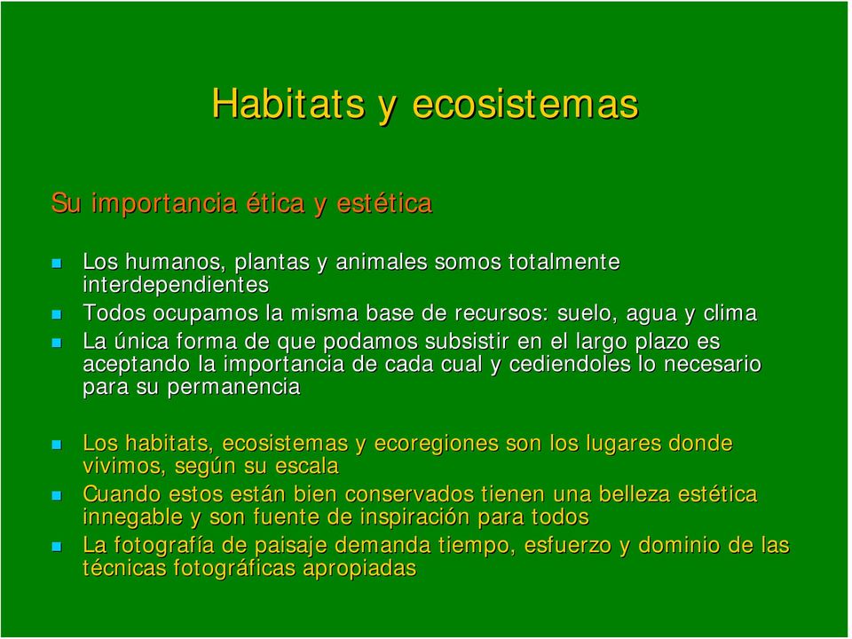 permanencia Los habitats,, ecosistemas y ecoregiones son los lugares donde vivimos, según n su escala Cuando estos están n bien conservados tienen una belleza