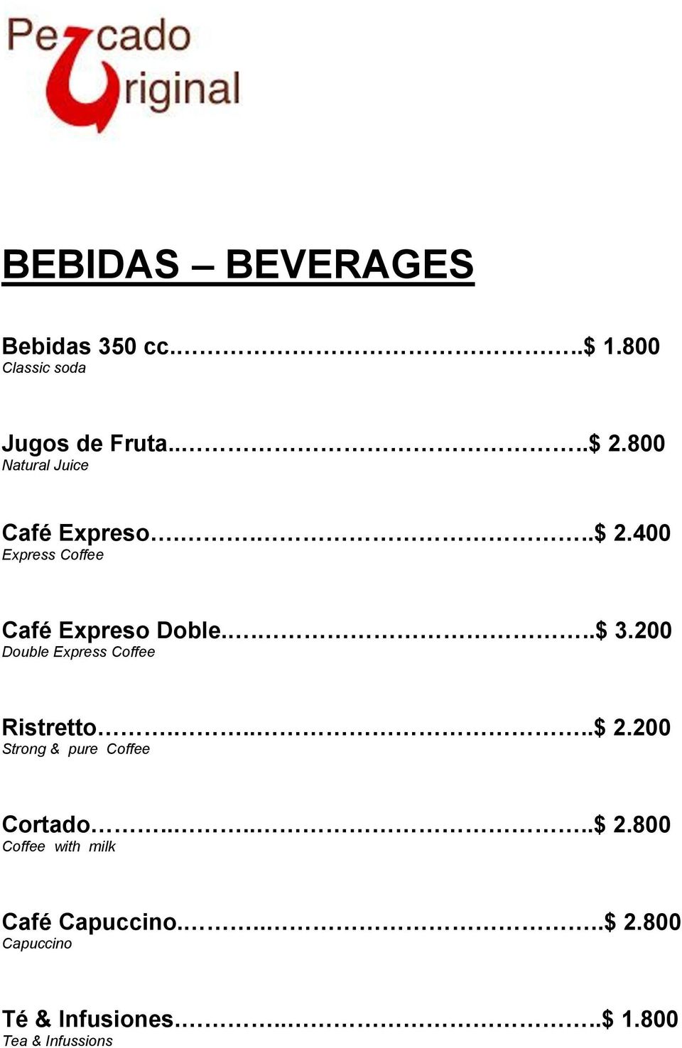 200 Double Express Coffee Ristretto.....$ 2.200 Strong & pure Coffee Cortado......$ 2.800 Coffee with milk Café Capuccino.