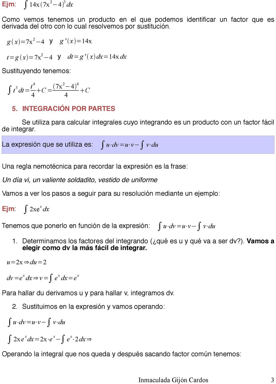 INTEGRACIÓN POR PARTES Se utiliza para calcular integrales cuyo integrando es un producto con un factor fácil de integrar.