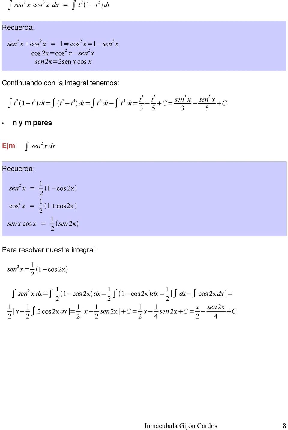 x = 1 1 cos x cos x = 1 1 cosx sen x cos x = 1 sen x Para resolver nuestra integral: sen x= 1 1 cos x sen x dx= 1 1 cos x