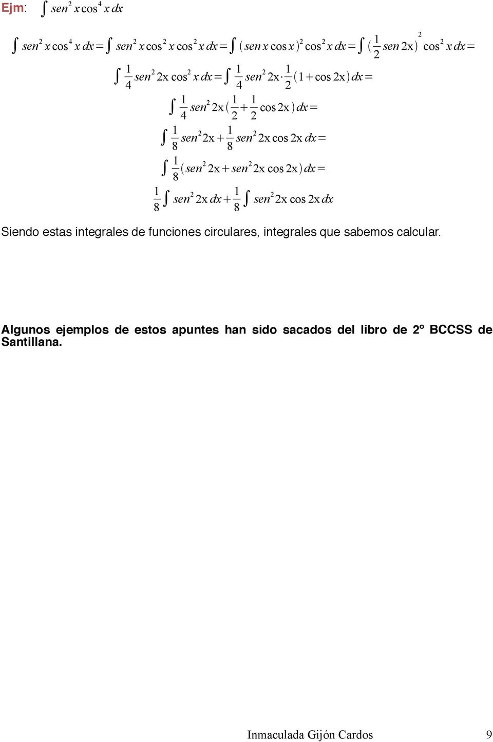 dx= 1 8 sen x dx 1 8 sen x cos x dx Siendo estas integrales de funciones circulares, integrales que sabemos