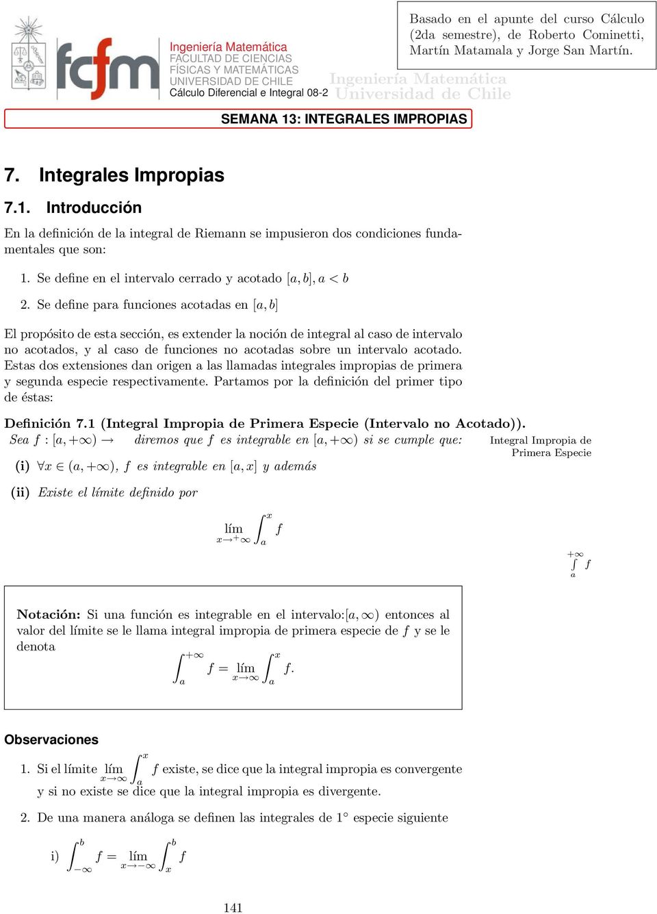 . Introducción En l deinición de l integrl de Riemnn se impusieron dos condiciones undmentles que son:. Se deine en el intervlo cerrdo y cotdo [,], < 2.