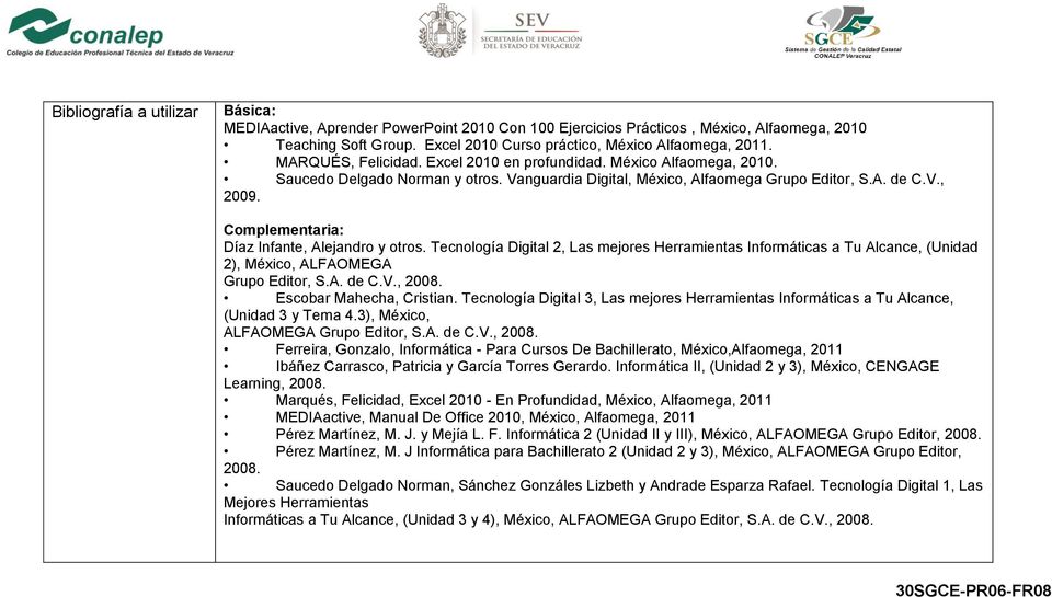 Complementaria: Díaz Infante, Alejandro y otros. Tecnología Digital 2, Las mejores Herramientas Informáticas a Tu Alcance, (Unidad 2), México, ALFAOMEGA Grupo Editor, S.A. de C.V., 2008.