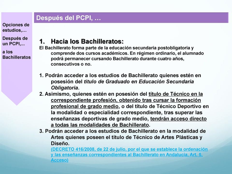 Podrán acceder a los estudios de Bachillerato quienes estén en posesión del título de Graduado en Educación Secundaria Obligatoria. 2.
