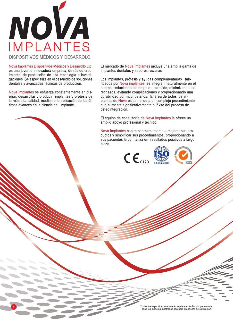 Nova Implantes se esfuerza constantemente en diseñar, desarrollar y producir implantes y prótesis de la más alta calidad, mediante la aplicación de los últimos avances en la ciencia del implante.