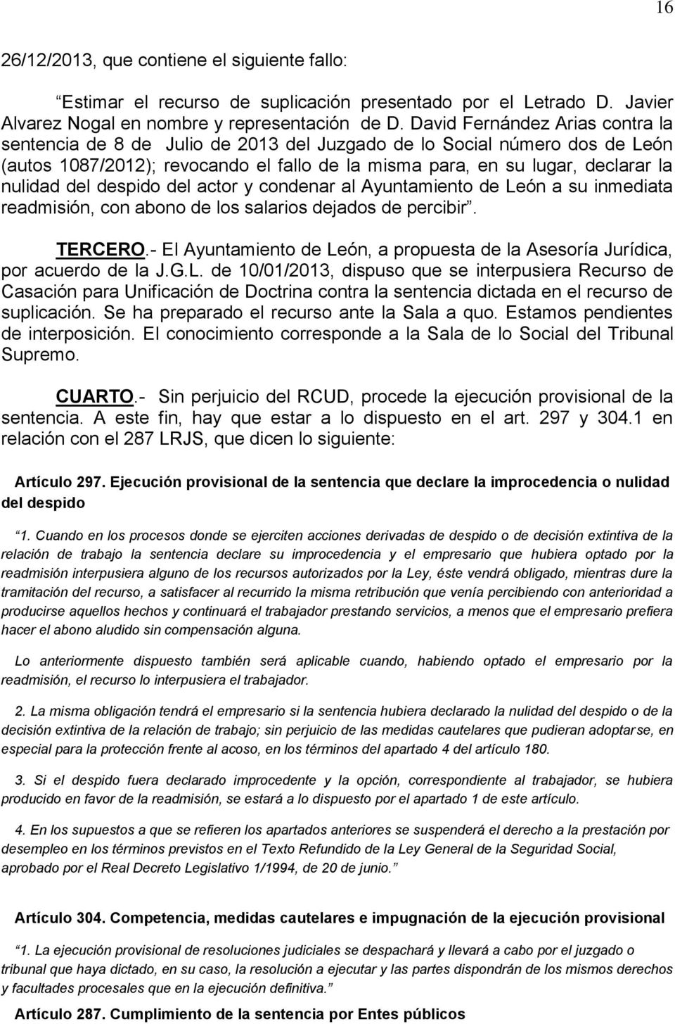 del despido del actor y condenar al Ayuntamiento de León a su inmediata readmisión, con abono de los salarios dejados de percibir. TERCERO.