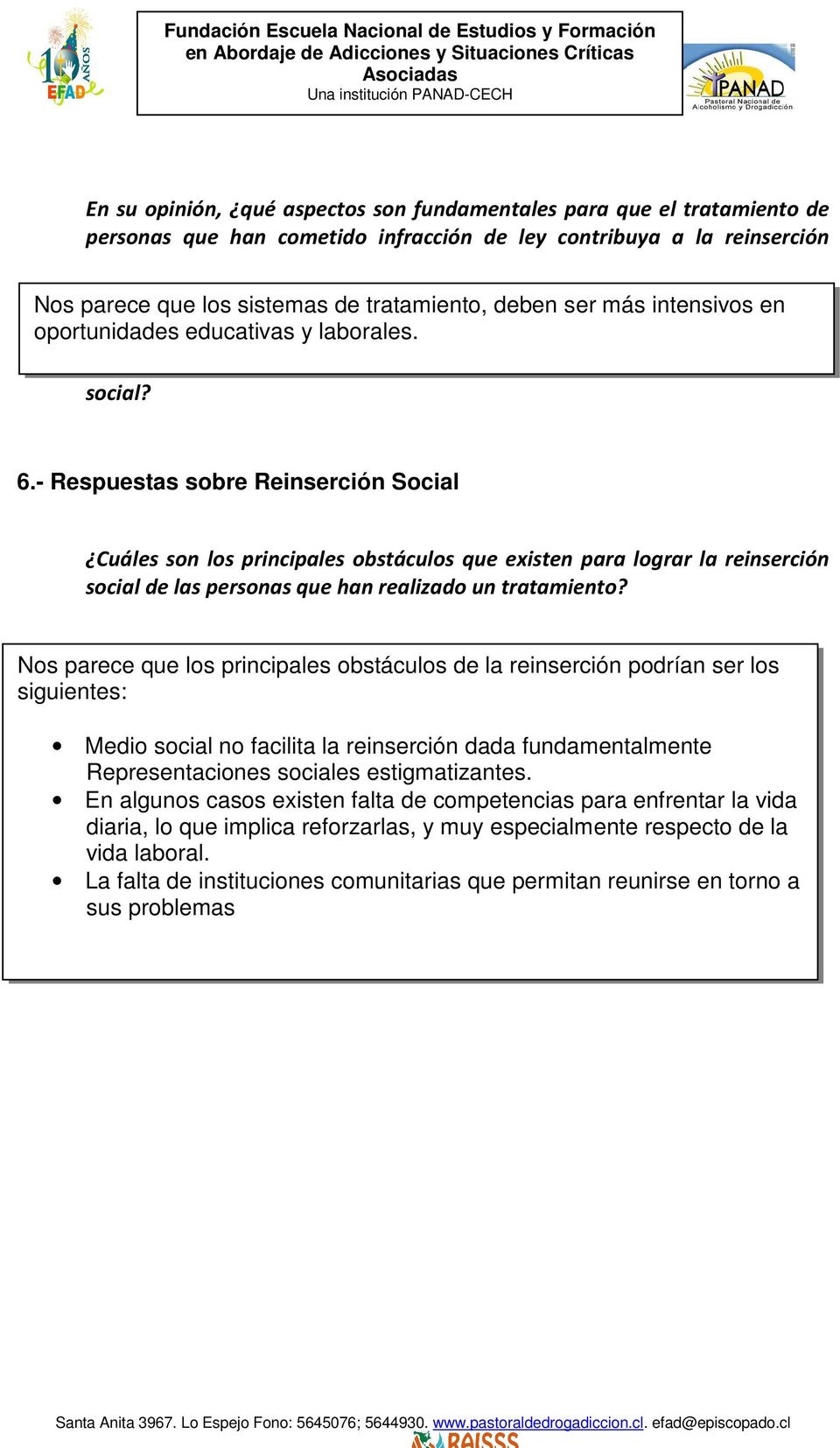 - Respuestas sobre Reinserción Social Cuáles son los principales obstáculos que existen para lograr la reinserción social de las personas que han realizado un tratamiento?