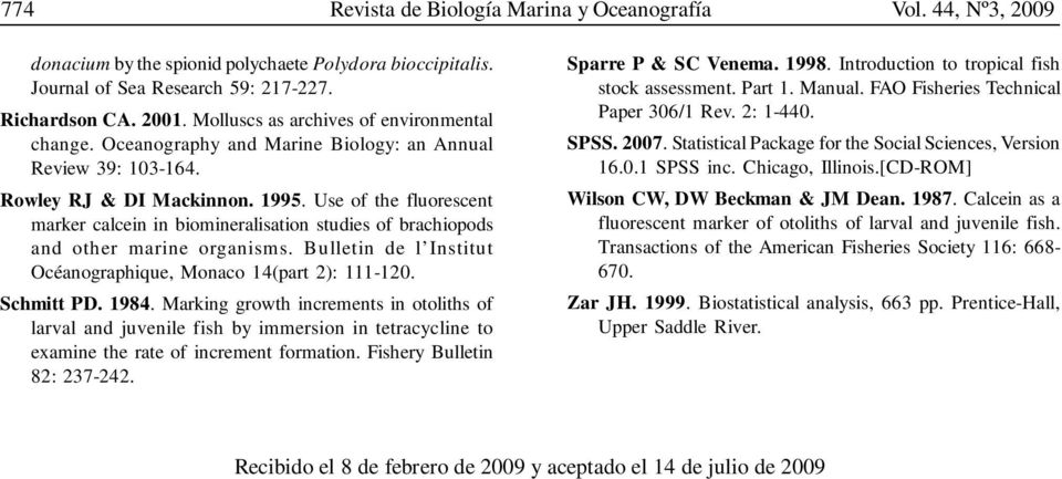 Use of the fluorescent marker calcein in biomineralisation studies of brachiopods and other marine organisms. Bulletin de l Institut Océanographique, Monaco 14(part 2): 111-120. Schmitt PD. 1984.