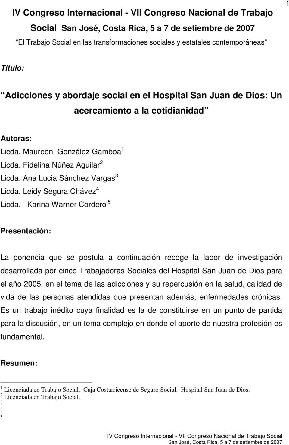 Karina Warner Cordero 5 Presentación: La ponencia que se postula a continuación recoge la labor de investigación desarrollada por cinco Trabajadoras Sociales del Hospital San Juan de Dios para el año