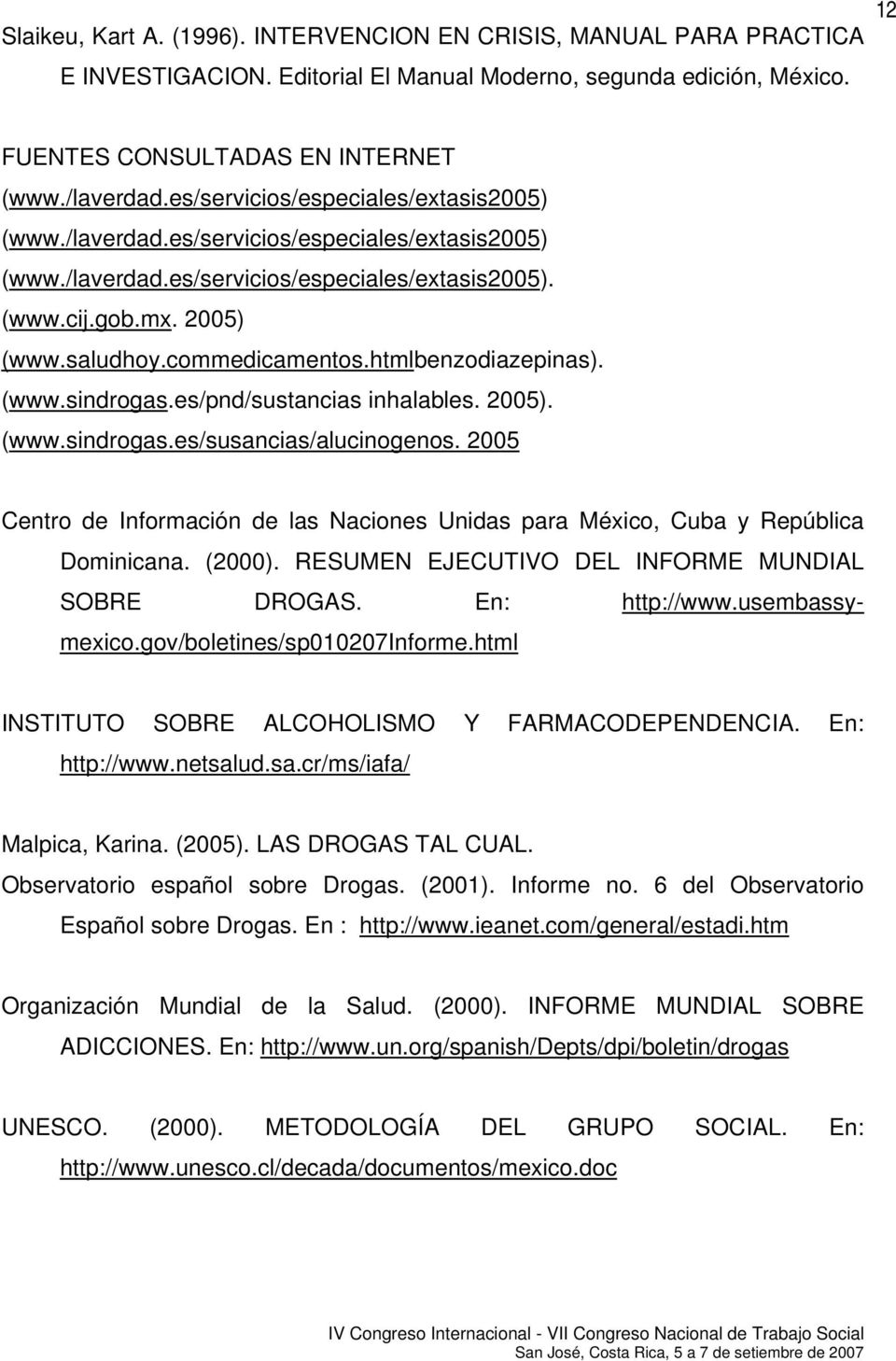htmlbenzodiazepinas). (www.sindrogas.es/pnd/sustancias inhalables. 2005). (www.sindrogas.es/susancias/alucinogenos.