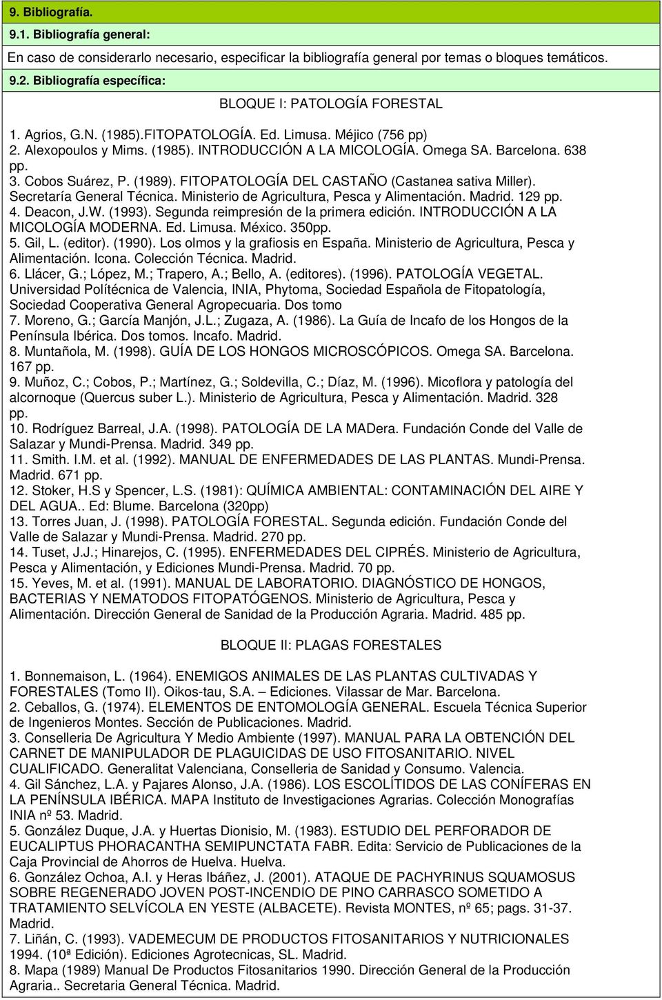 638 pp. 3. Cobos Suárez, P. (1989). FITOPATOLOGÍA DEL CASTAÑO (Castanea sativa Miller). Secretaría General Técnica. Ministerio de Agricultura, Pesca y Alimentación. Madrid. 129 pp. 4. Deacon, J.W.