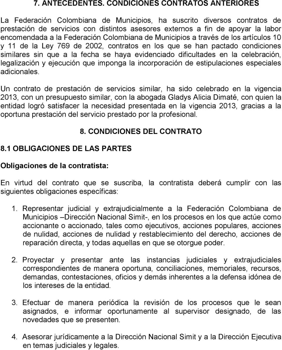 a la Federación Colombiana de Municipios a través de los artículos 10 y 11 de la Ley 769 de 2002, contratos en los que se han pactado condiciones similares sin que a la fecha se haya evidenciado