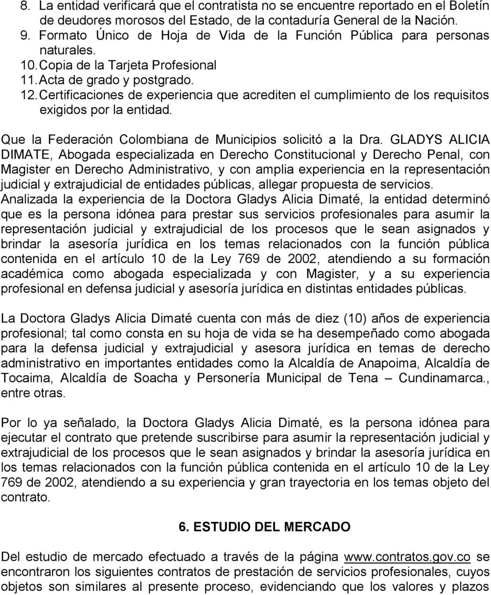 Certificaciones de experiencia que acrediten el cumplimiento de los requisitos exigidos por la entidad. Que la Federación Colombiana de Municipios solicitó a la Dra.