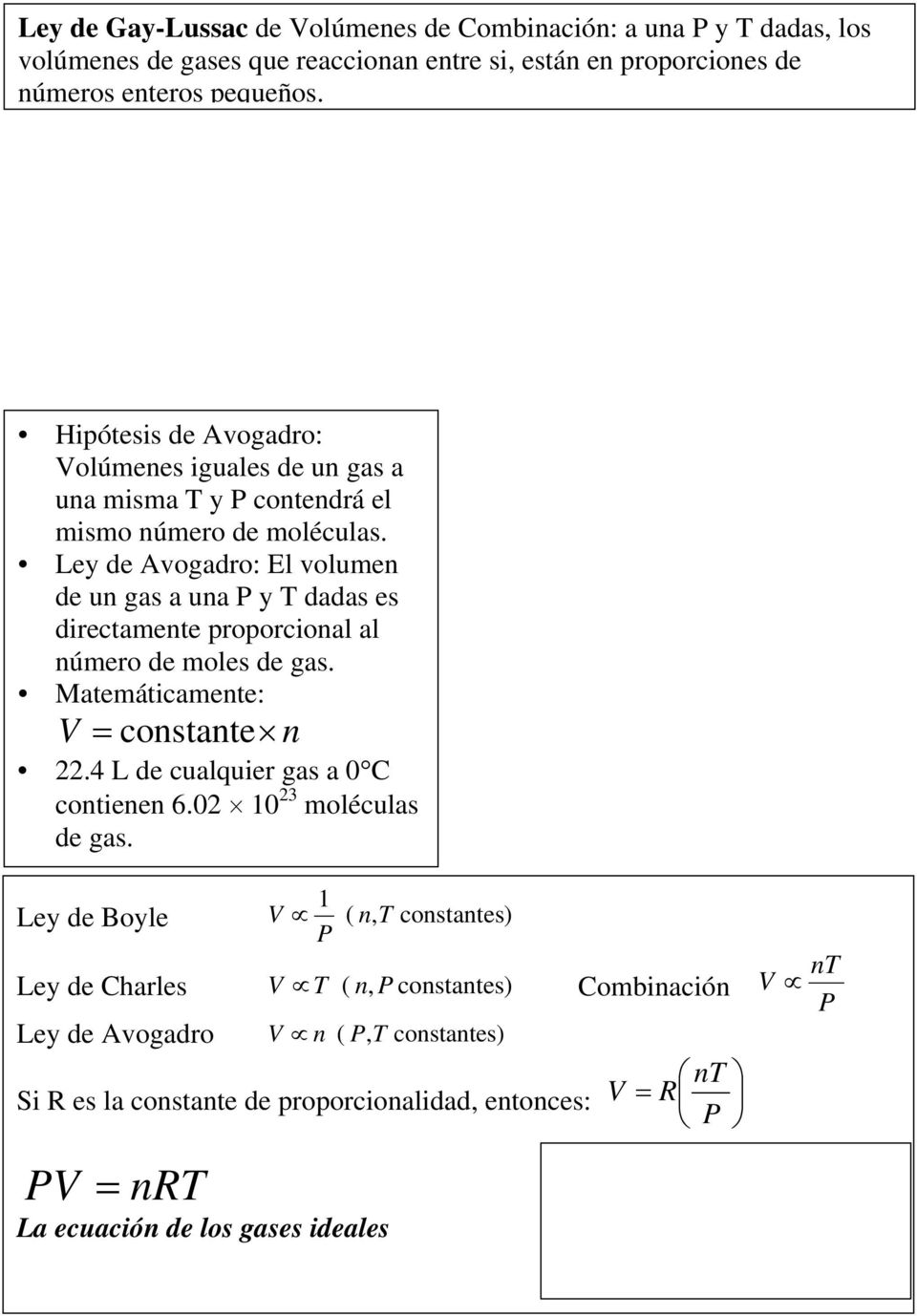 Ley de Avogadro: El volumen de un gas a una y T dadas es directamente proporcional al número de moles de gas. Matemáticamente: constante n.