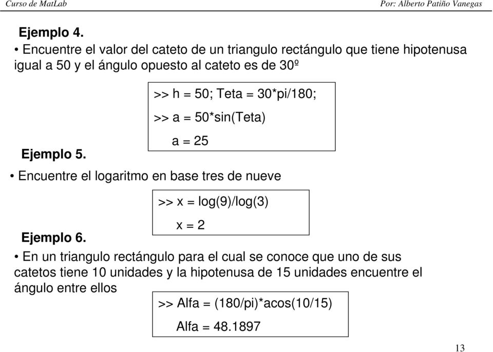 de 30º Ejemplo 5. Encuentre el logaritmo en base tres de nueve Ejemplo 6.