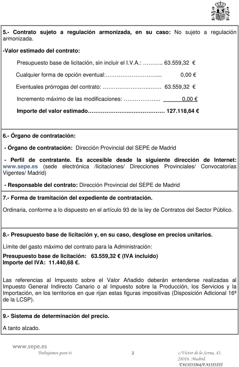 - Órgano de contratación: - Órgano de contratación: Dirección Provincial del SEPE de Madrid - Perfil de contratante.