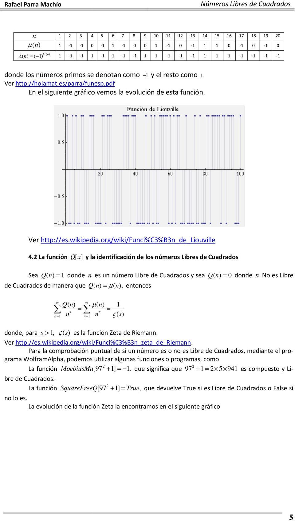 La función Q[ x ] y la identificación de los números Libres de Cuadrados Sea Q( n ) 1 donde n es un número Libre de Cuadrados y sea Q( n ) 0 donde n No es Libre de Cuadrados de manera que Q( n) µ (