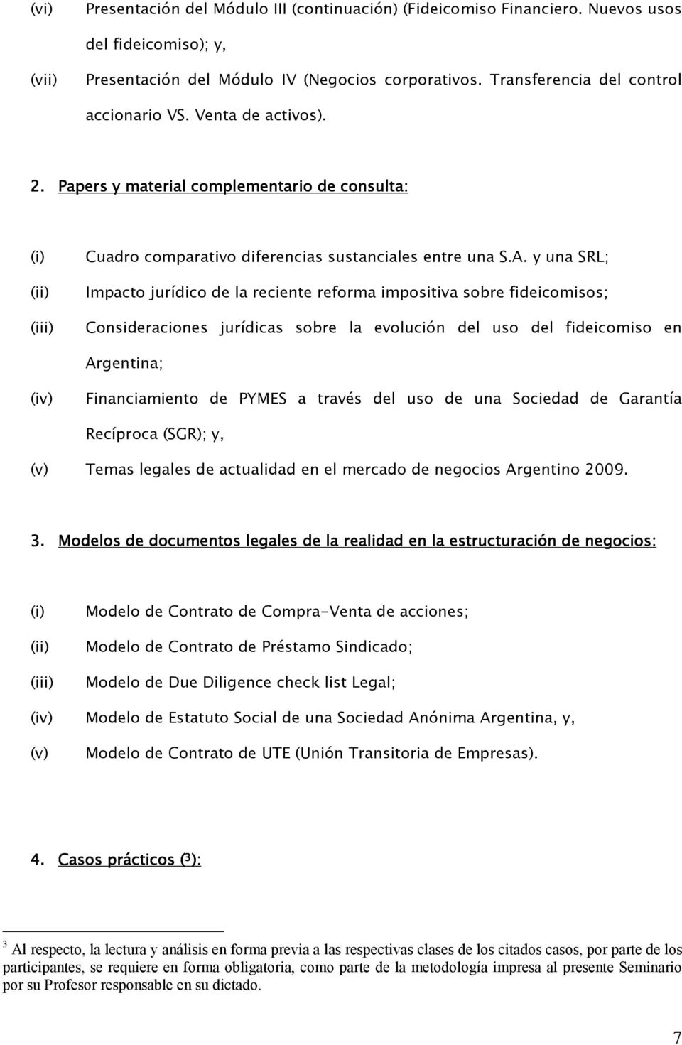 y una SRL; Impacto jurídico de la reciente reforma impositiva sobre fideicomisos; Consideraciones jurídicas sobre la evolución del uso del fideicomiso en Argentina; (iv) Financiamiento de PYMES a