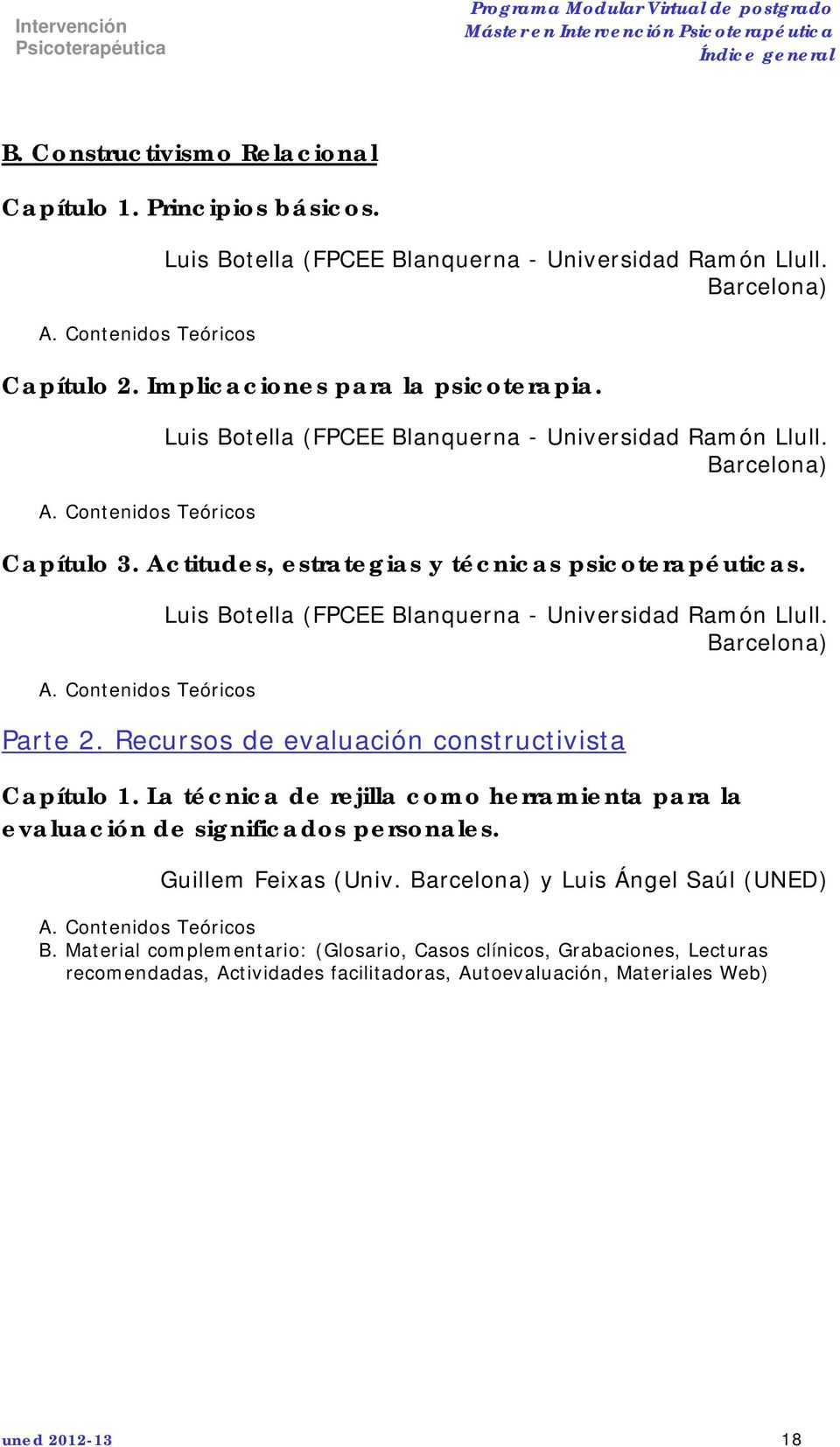 Luis Botella (FPCEE Blanquerna - Universidad Ramón Llull. Barcelona) Parte 2. Recursos de evaluación constructivista Capítulo 1.