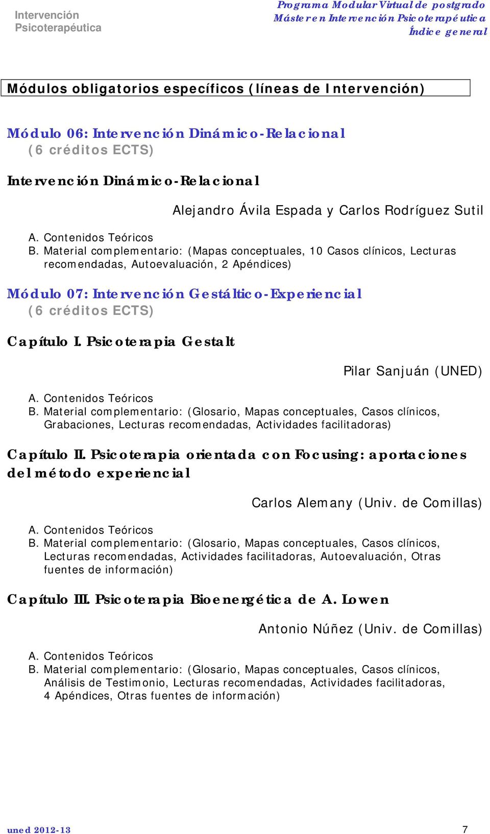Psicoterapia Gestalt Pilar Sanjuán (UNED) B. Material complementario: (Glosario, Mapas conceptuales, Casos clínicos, Grabaciones, Lecturas recomendadas, Actividades facilitadoras) Capítulo II.