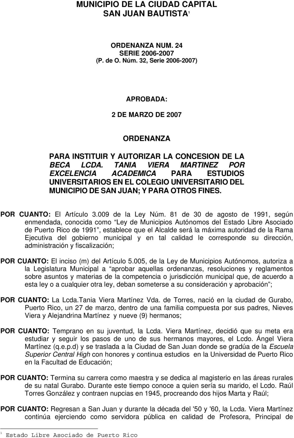 TANIA VIERA MARTINEZ POR EXCELENCIA ACADEMICA PARA ESTUDIOS UNIVERSITARIOS EN EL COLEGIO UNIVERSITARIO DEL MUNICIPIO DE SAN JUAN; Y PARA OTROS FINES. POR CUANTO: El Artículo 3.009 de la Ley Núm.